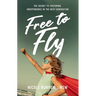 Free to Fly: The Secret to Fostering Independence in the Next Generation