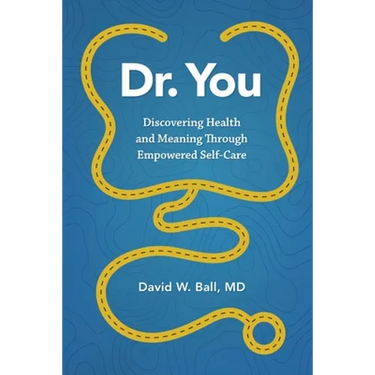 Dr. You: Discovering Health and Meaning Through Empowered Self-Care