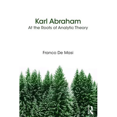Karl Abraham: At the Roots of Analytic Theory