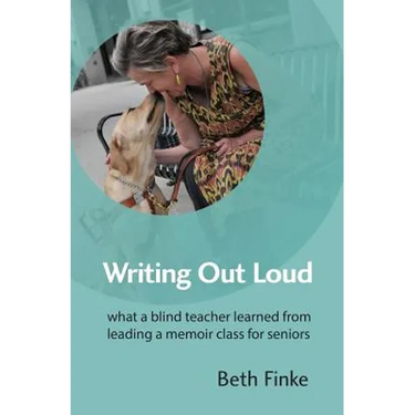 Writing Out Loud: What a Blind Teacher Learned from Leading a Memoir Class for Seniors