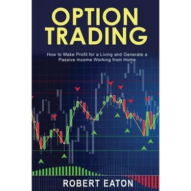 Option Trading: How to Make Profit for a Living and Generate a Passive Income Working from Home