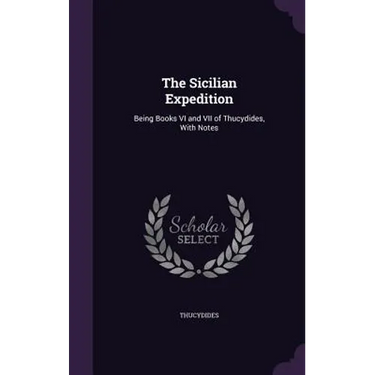 The Sicilian Expedition: Being Books VI and VII of Thucydides, With Notes