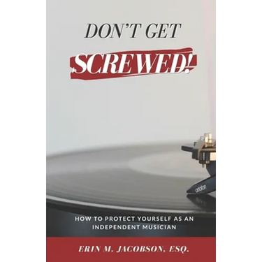 Don't Get Screwed! How to Protect Yourself as an Independent Musician