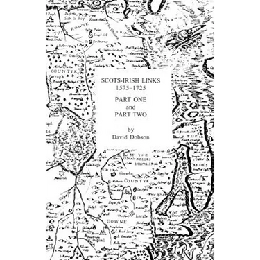 Scots-Irish Links 1575-1725 in Two Parts