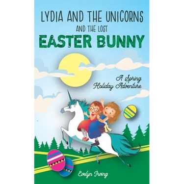 Lydia and the Unicorns and the Lost Easter Bunny: An Easter Bunny Chapter Book for Kids