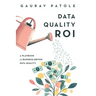 Data Quality ROI: A Playbook for Business-Driven Data Quality
