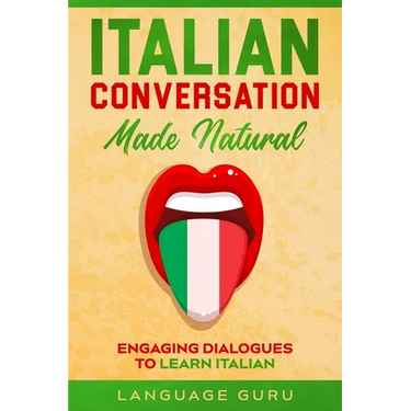 Italian Conversation Made Natural: Engaging Dialogues to Learn Italian