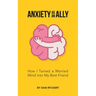 Anxiety as an Ally: How I Turned a Worried Mind into My Best Friend
