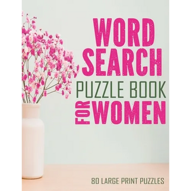 Word Search Puzzle Book For Women: Large Print Word Search Books For Seniors, And Adults. 80 Easy, Delightful, And Fun Word Find Puzzles!