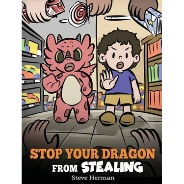 Stop Your Dragon from Stealing: A Children's Book About Stealing. A Cute Story to Teach Kids Not to Take Things that Don't Belong to Them