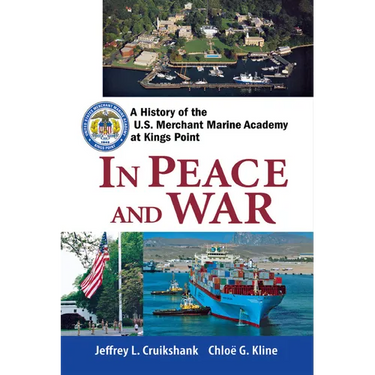 In Peace and War: A History of the U.S. Merchant Marine Academy at Kings Point