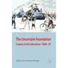 The Uncertain Foundation: France at the Liberation 1944-47