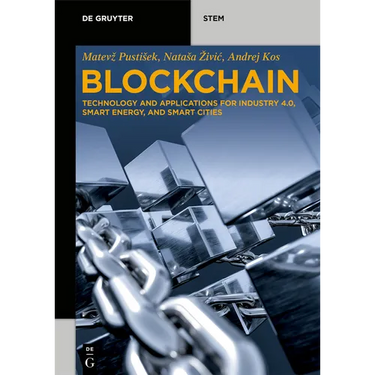 Blockchain: Technology and Applications for Industry 4.0, Smart Energy, and Smart Cities