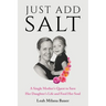 Just Add Salt: A Single Mother's Quest to Save Her Daughter's Life and Feed Her Soul