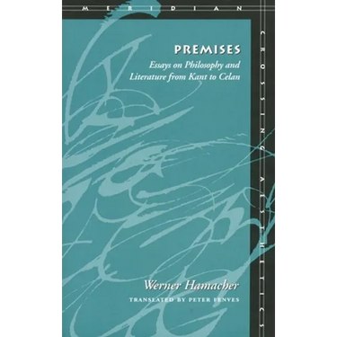 Premises: Essays on Philosophy and Literature from Kant to Celan