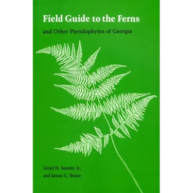 Field Guide to the Ferns: And Other Pteridophytes of Georgia
