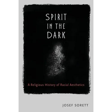 Spirit In The Dark: A Religious History of Racial Aesthetics