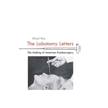 The Lobotomy Letters: The Making of American Psychosurgery