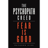 The Psychopath Creed: Fear is Good