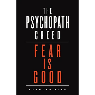 The Psychopath Creed: Fear is Good