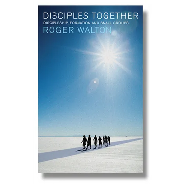 Disciples Together: Discipleship, Formation and Small Groups