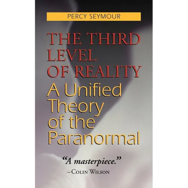 The Third Level of Reality: A Unified Theory of the Paranormal