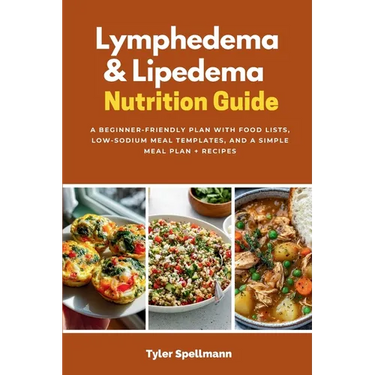 Lymphedema & Lipedema Nutrition Guide: A Beginner-Friendly Plan with Food Lists, Low-Sodium Meal Templates, and a Simple Meal Plan + Recipes