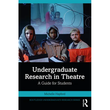 Undergraduate Research in Theatre: A Guide for Students