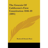The Genesis Of California's First Constitution 1846-49 (1895)
