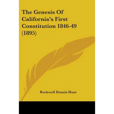 The Genesis Of California's First Constitution 1846-49 (1895)