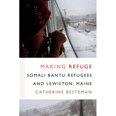 Making Refuge: Somali Bantu Refugees and Lewiston, Maine