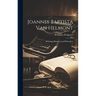 Joannes Baptista van Helmont; Alchemist, Physician and Philosopher
