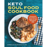 Keto Soul Food Cookbook: Homestyle Favorites to Enjoy on the Ketogenic Diet