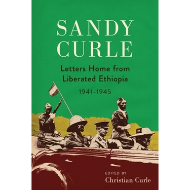 Sandy Curle: Letters home from liberated Ethiopia 1941-1945