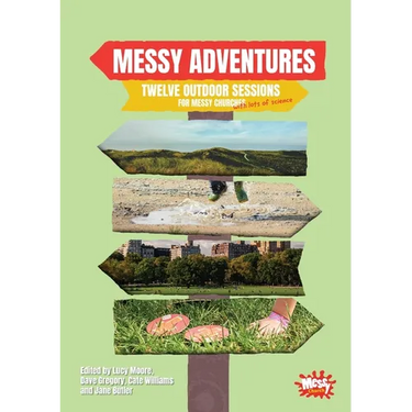 Messy Adventures: Twelve outdoor sessions for Messy Churches (with lots of science)