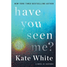 Have You Seen Me?: A Novel of Suspense