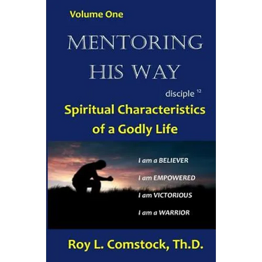 Mentoring His Way Volume 1: Spiritual Characteristics of a Godly Life