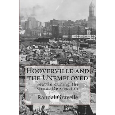 Hooverville and the Unemployed: Seattle during the Great Depression