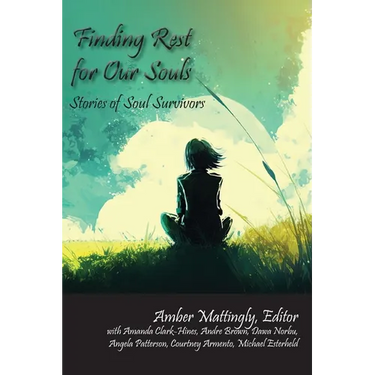 Finding Rest for Our Souls: Stories of Soul Survivors