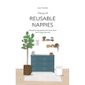 The Joy of Reusable Nappies: A book to help parents thrive on their cloth nappy journey
