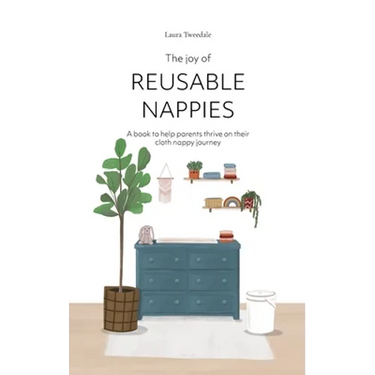 The Joy of Reusable Nappies: A book to help parents thrive on their cloth nappy journey
