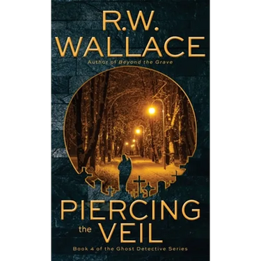Piercing the Veil: Book 4 of the Ghost Detective Series