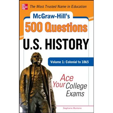 McGraw-Hill's 500 U.S. History Questions, Volume 1: Colonial to 1865: Ace Your College Exams