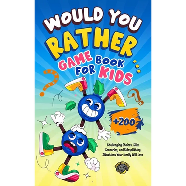 Would You Rather Game Book for Kids: 200+ Challenging Choices, Silly Scenarios, and Sidesplitting Situations Your Family Will Love