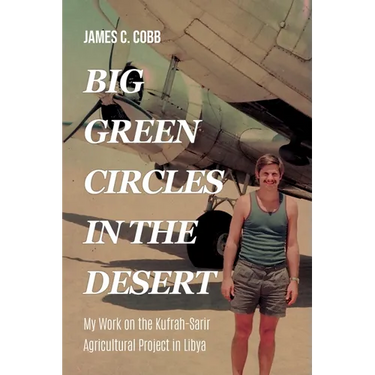 Big Green Circles in the Desert: My Work on the Kufrah-Sarir Agricultural Project in Libya
