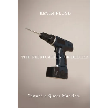 The Reification of Desire: Toward a Queer Marxism