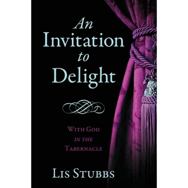 An Invitation to Delight: With God in the Tabernacle