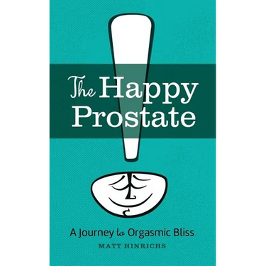 The Happy Prostate: A Journey to Orgasmic Bliss