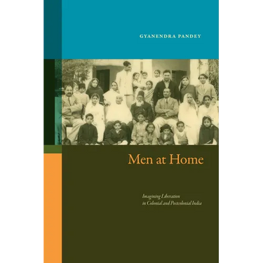 Men at Home: Imagining Liberation in Colonial and Postcolonial India
