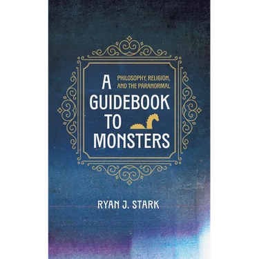 A Guidebook to Monsters: Philosophy, Religion, and the Paranormal